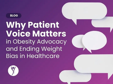 Why Patient Voice Matters in Obesity Advocacy and Ending Weight Bias in Healthcare