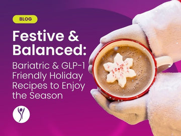 Festive & Balanced: Bariatric & GLP-1 Friendly Holiday Recipes to Enjoy the Season
